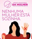 CONHEÇA A PROCURADORIA DA MULHER – VOCÊ NÃO ESTÁ SOZINHA